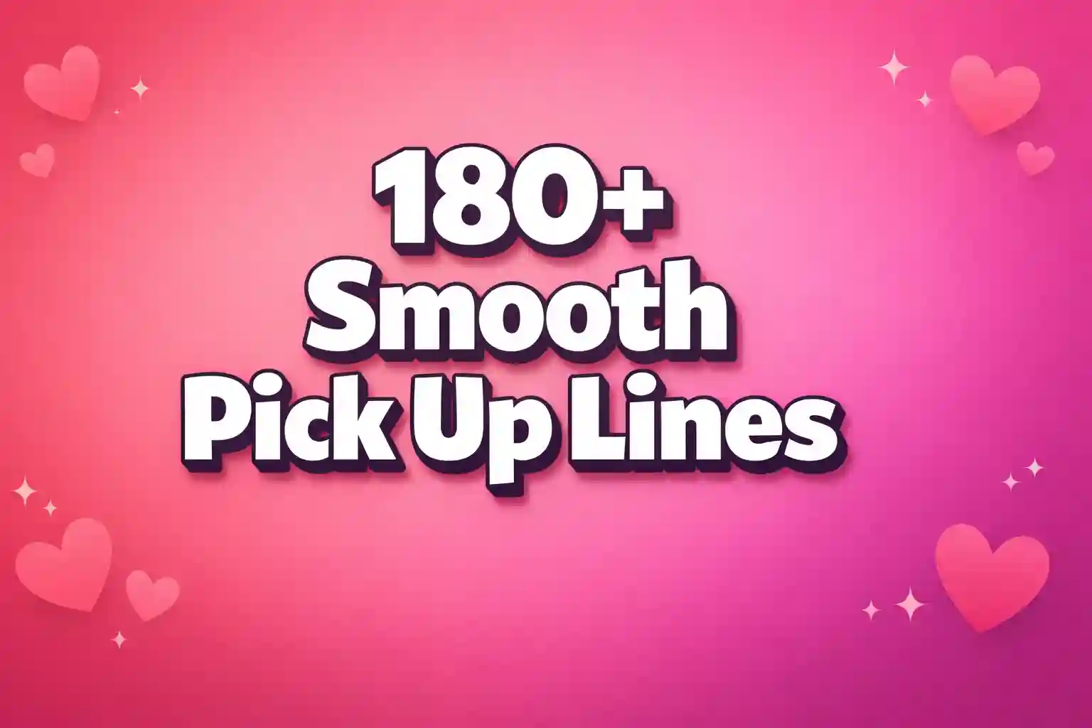 180+ Smooth Pick Up Lines