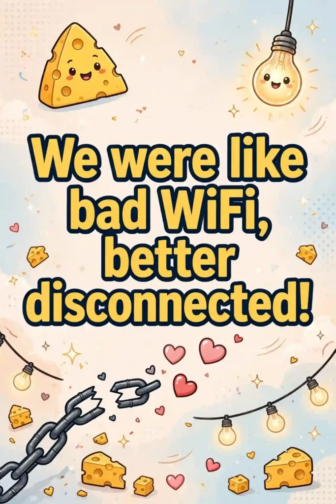9. Cheesy and Witty Break Up Lines